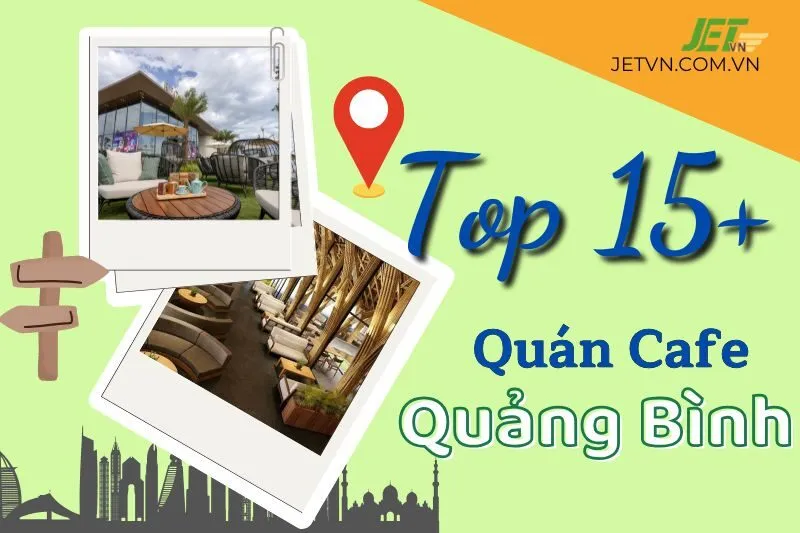 Khám phá top 15+ quán cafe Quảng Bình đẹp, nổi tiếng và ấn tượng