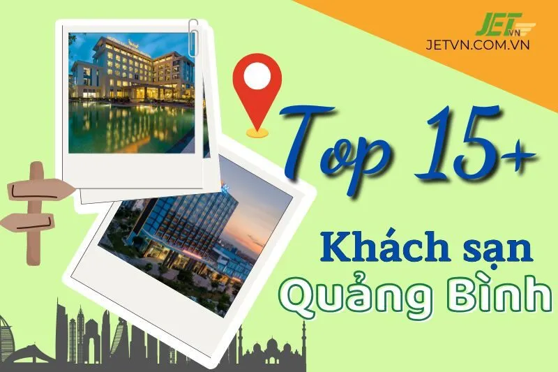 Top 15+ Khách sạn Quảng Bình Tốt Nhất 2024: Top khách sạn ven biển Đồng Hới, Nhật Lệ, giá tốt