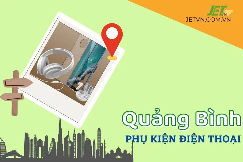 Top 10 Địa Điểm Bán Phụ Kiện Điện Thoại Quảng Bình Không Thể Bỏ Lỡ