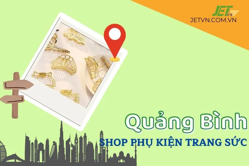 Top 10 Shop Phụ Kiện Trang Sức Quảng Bình Uy Tín Nhất